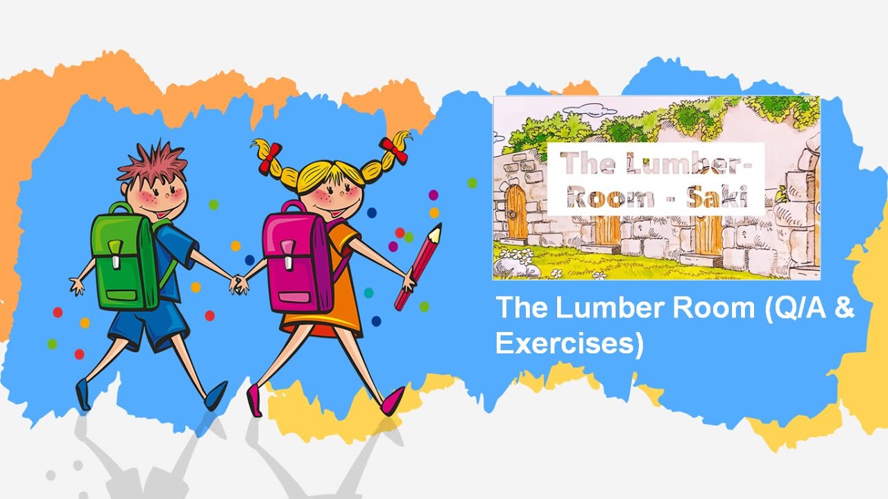 Class 7 (New Oxford Modern English) Lesson 8 - The Lumber Room (Q/A & Exercises)