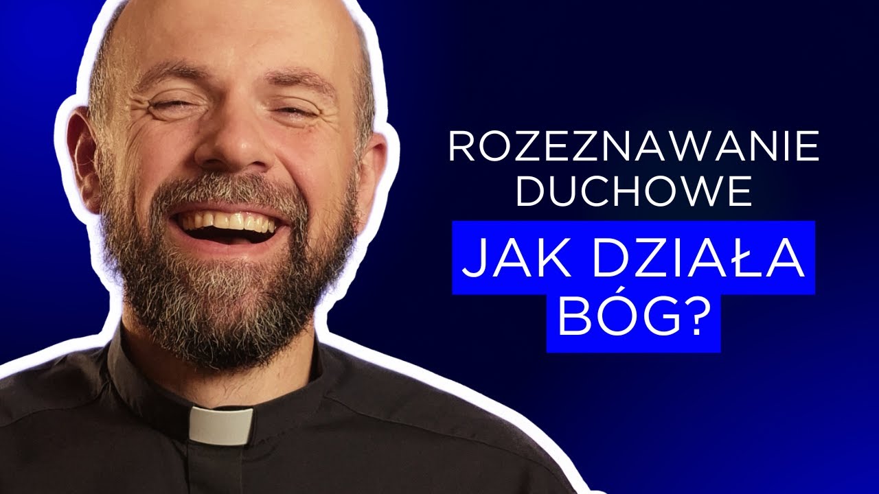 Działanie Boga w sercu człowieka - rozeznawanie duchowe