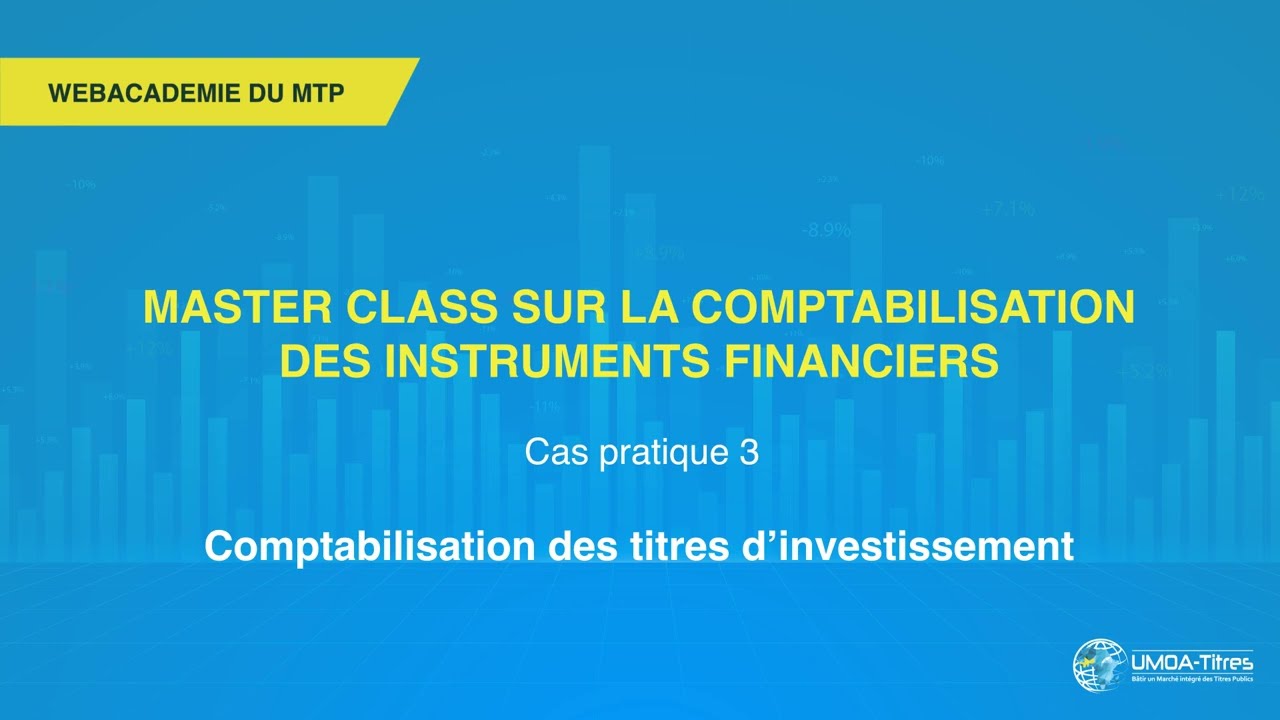 Cas pratique 3: Comptabilisation des titres d’investissement - Masterclass 1 WEBACADÉMIE DU MTP
