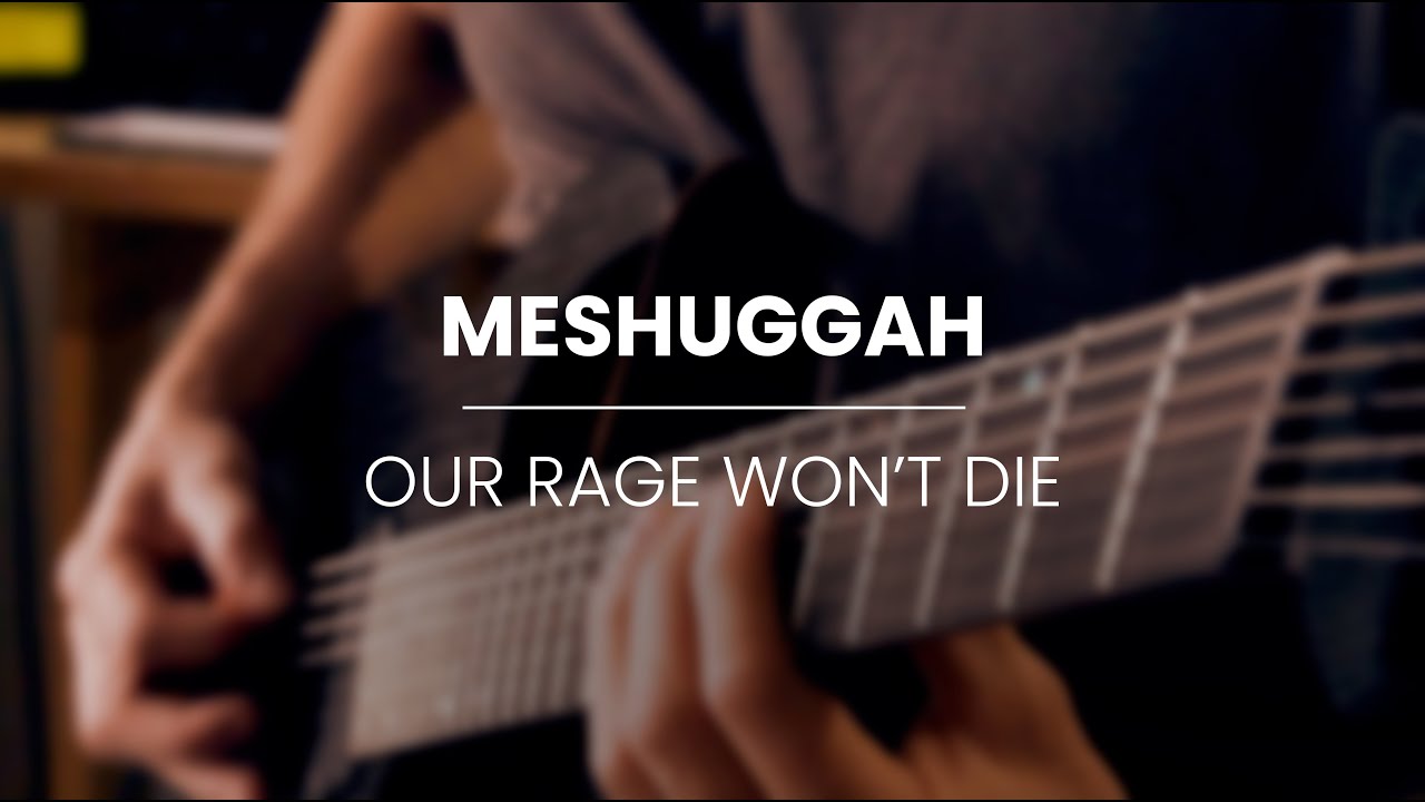 MESHUGGAH - Our rage won't die (Playthrought)