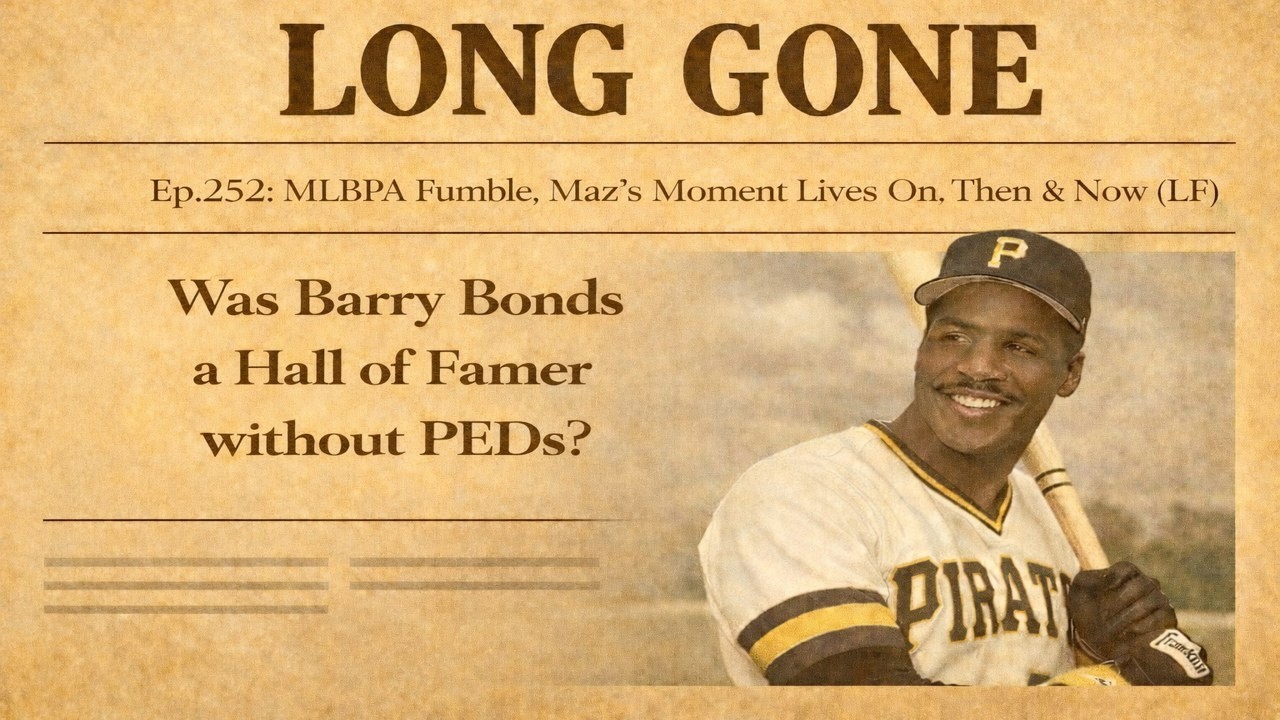 Ep.252: Would Barry Bonds Have Been a Hall of Famer? | LONG GONE