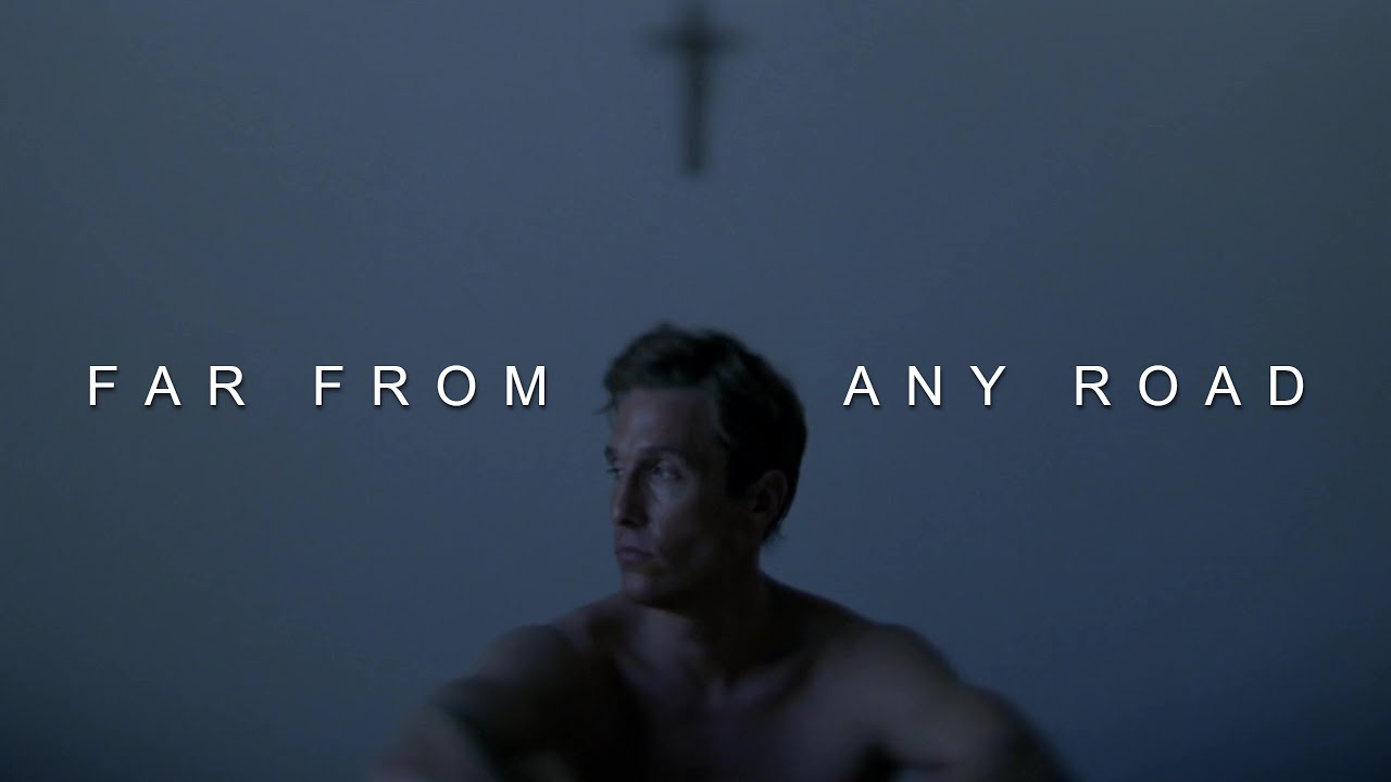 True Detective || Far From Any Road