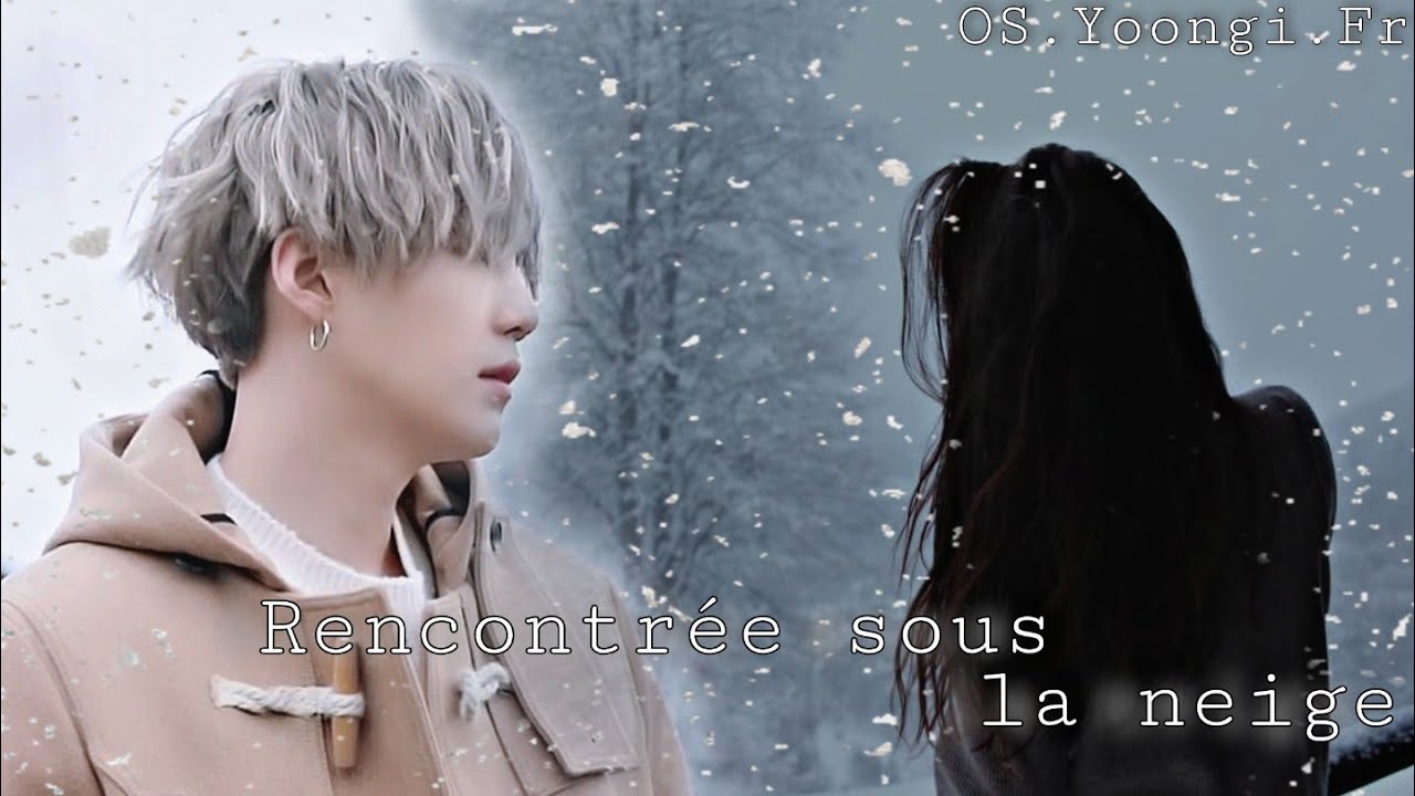 Rencontrée sous la neige-[Os.Yoongi.Fr]