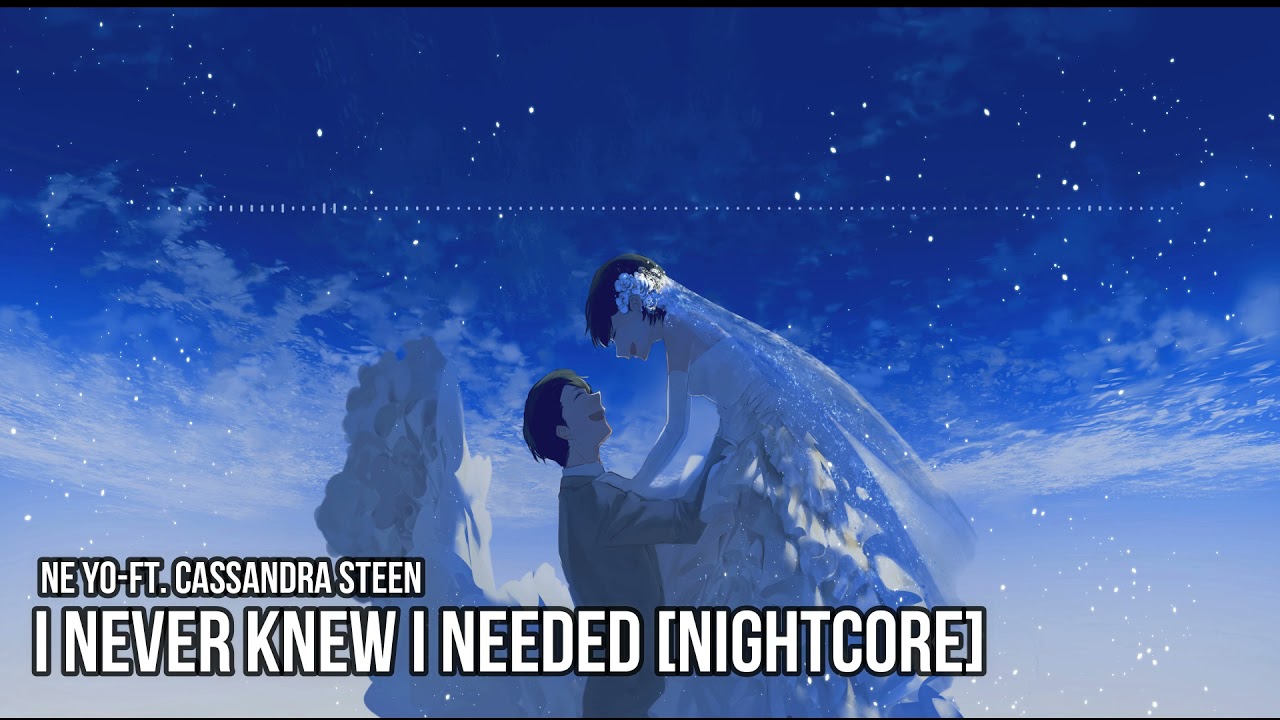 Ne-Yo ft. Cassandra Steen-Never Knew I Needed [NIGHTCORE]