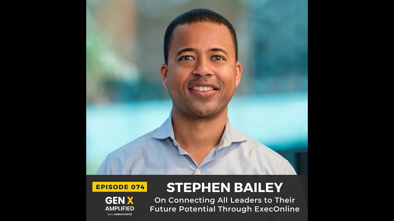 074: Stephen Bailey On Connecting All Leaders to Their Future Potential Through ExecOnline
