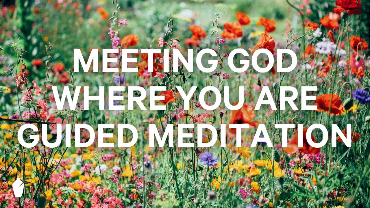 Meeting God Where You Are | Guided Christian Meditation