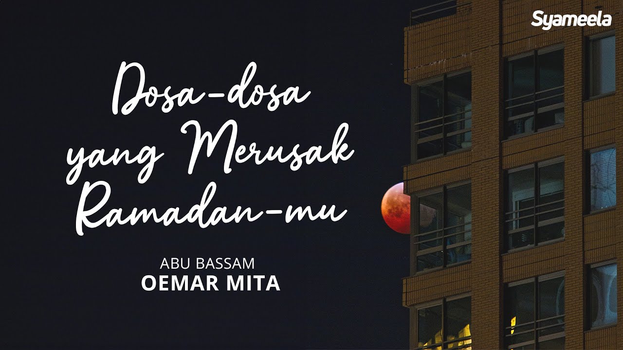 KAJIAN TEMATIK : Dosa-dosa yang Menodai Keagungan Ramadhan | Abu Bassam Oemar Mita