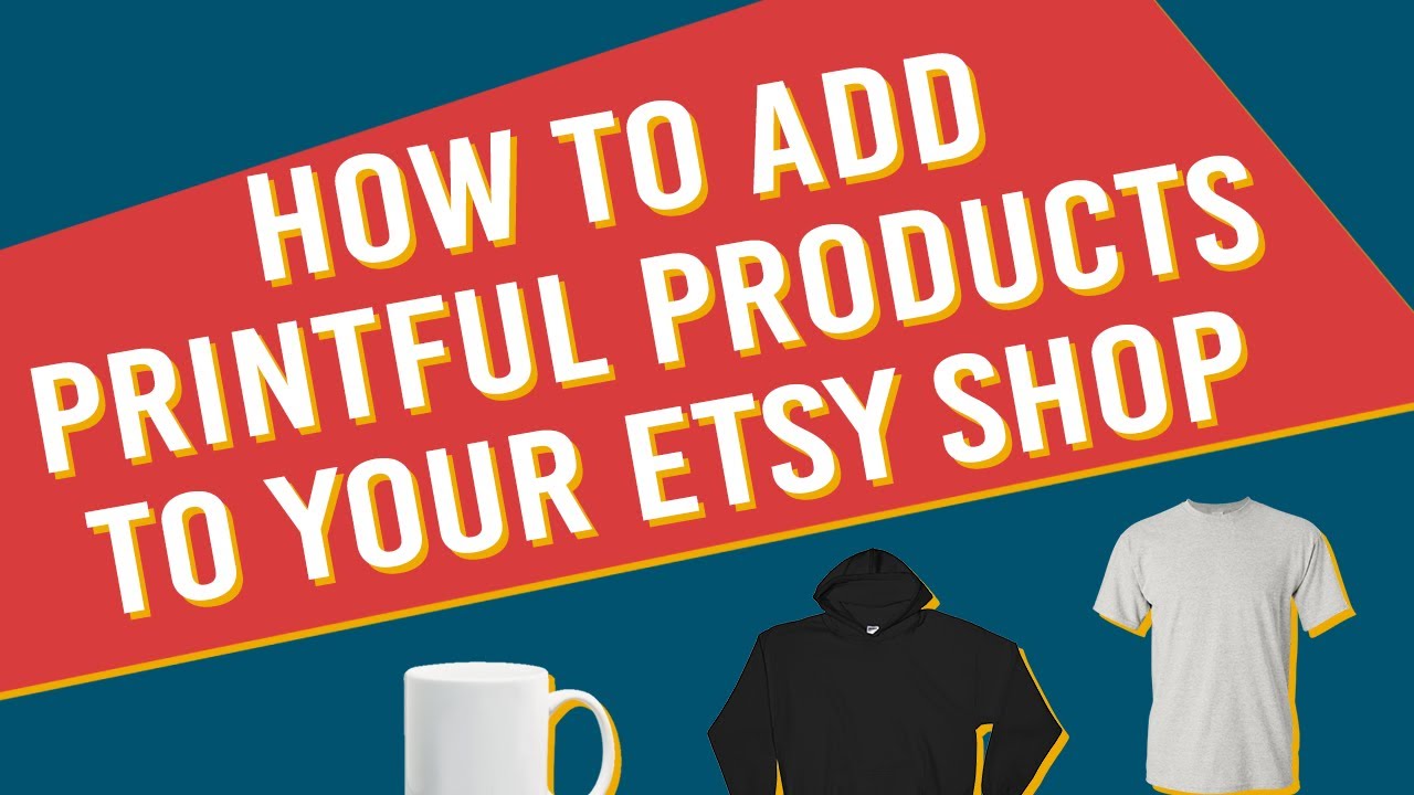 How to Add Printful Products to Your Etsy Store