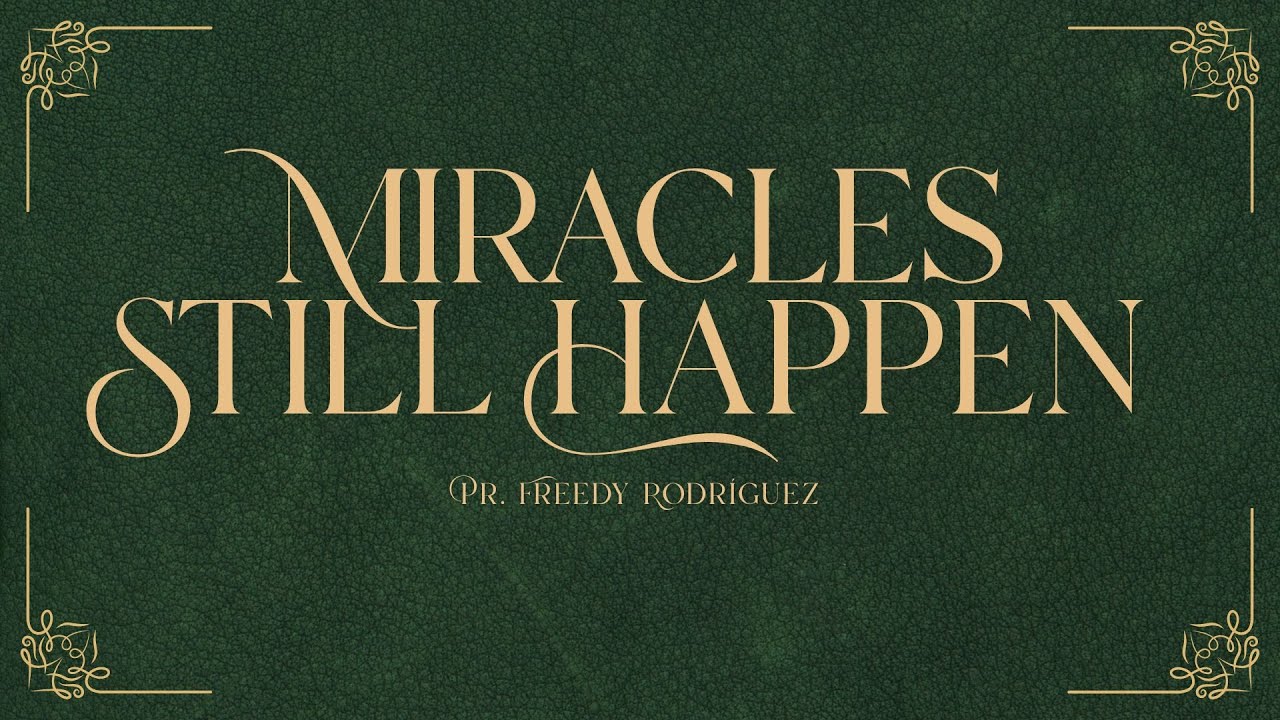 Miracles Still Happen || Pr. Freddy Rodríguez