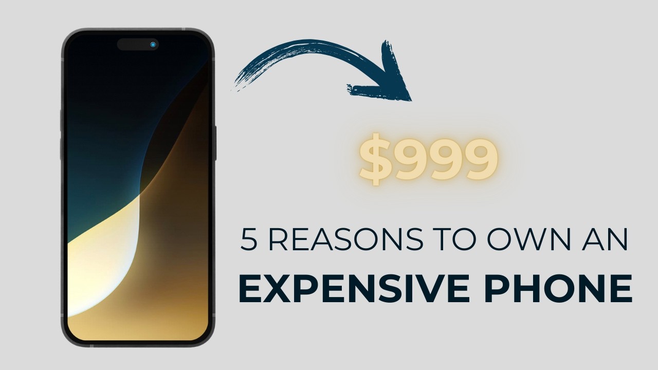 5 Reasons to Own an Expensive Phone
