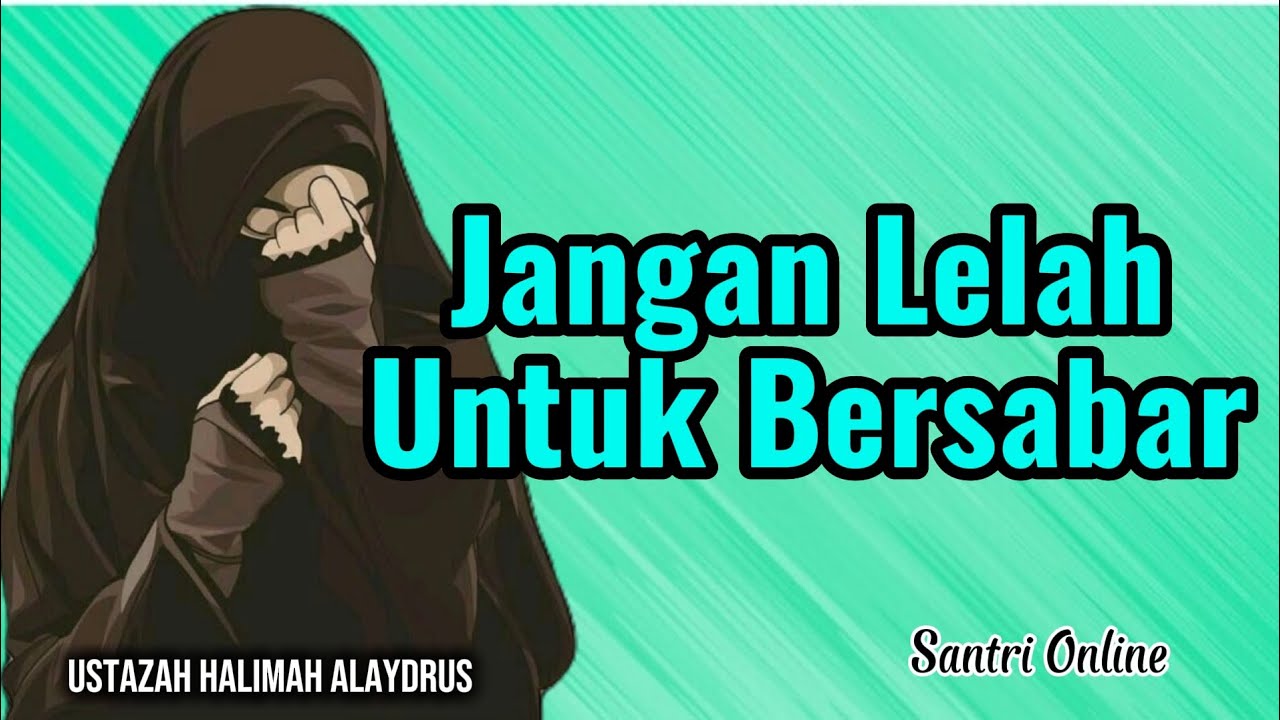 Jangan Lelah Untuk Bersabar || Ustazah Halimah Alaydrus || Santri Online