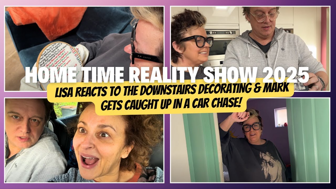 HOME TIME 2025 #18 LISA REACTS to the DOWNSTAIRS Decorating & Mark Gets Caught up in a CAR CHASE!