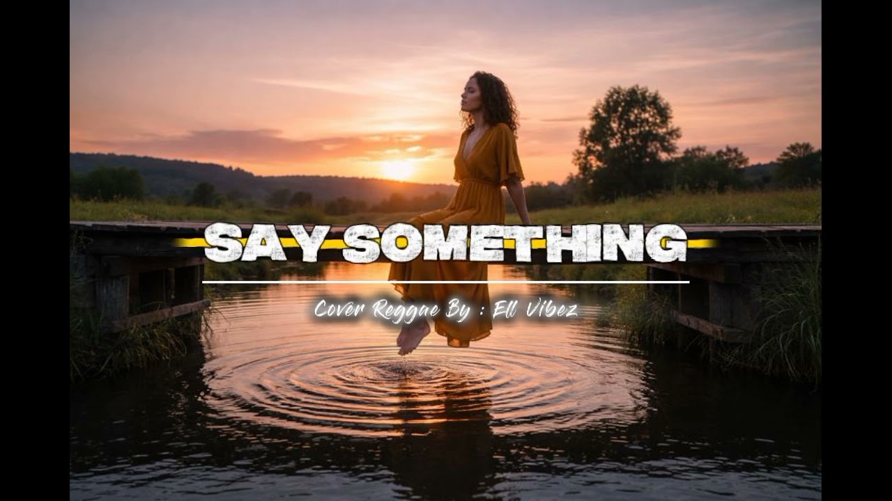 Say Something _ || Cover Reggae || Ell Vibez ||