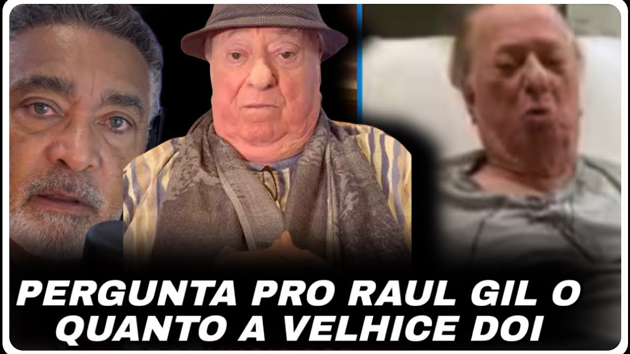 A VELHICE DOI E O RAUL GIL ESTÁ SENTINDO ELE DE PERTO 