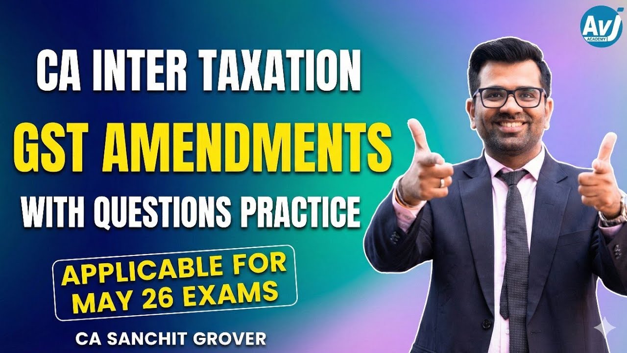 GST Amendments for CA Inter May 2026 | All Latest Changes with Logic, Background & Illustrations 🔥