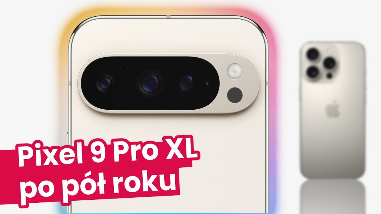 Pixel 9 Pro XL po p&oacute;ł roku. WZ&Oacute;R DO NAŚLADOWANIA