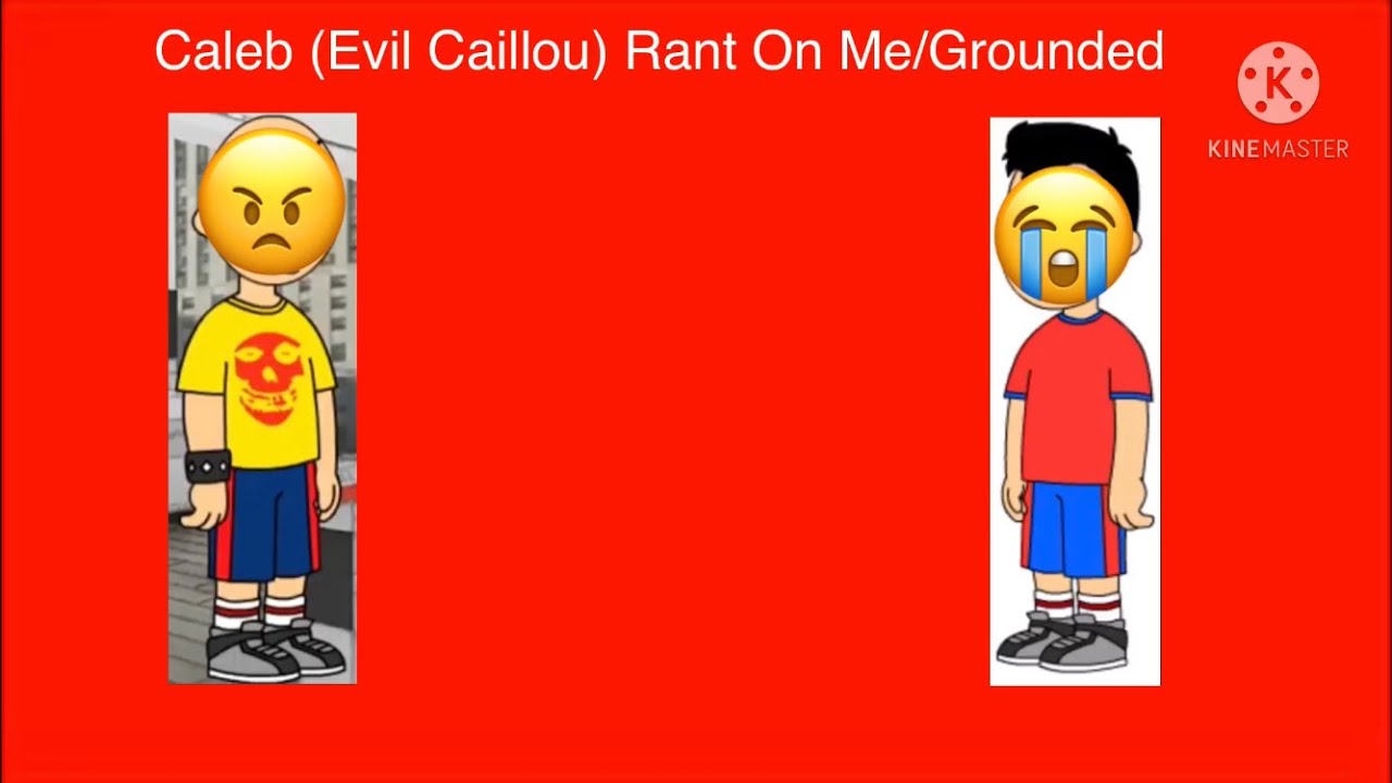 Caleb (Evil Caillou) Rants On Me/Grounded