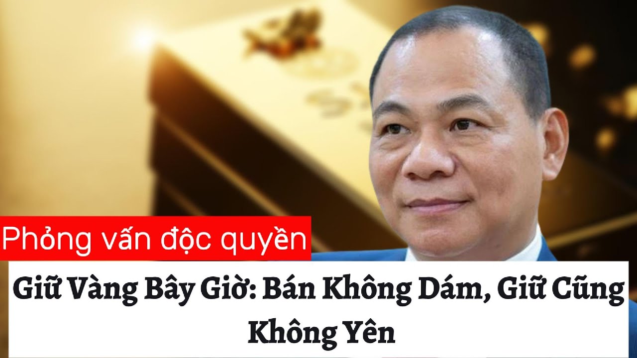 Giữ Vàng Bây Giờ: Bán Không Dám, Giữ Cũng Không Yên