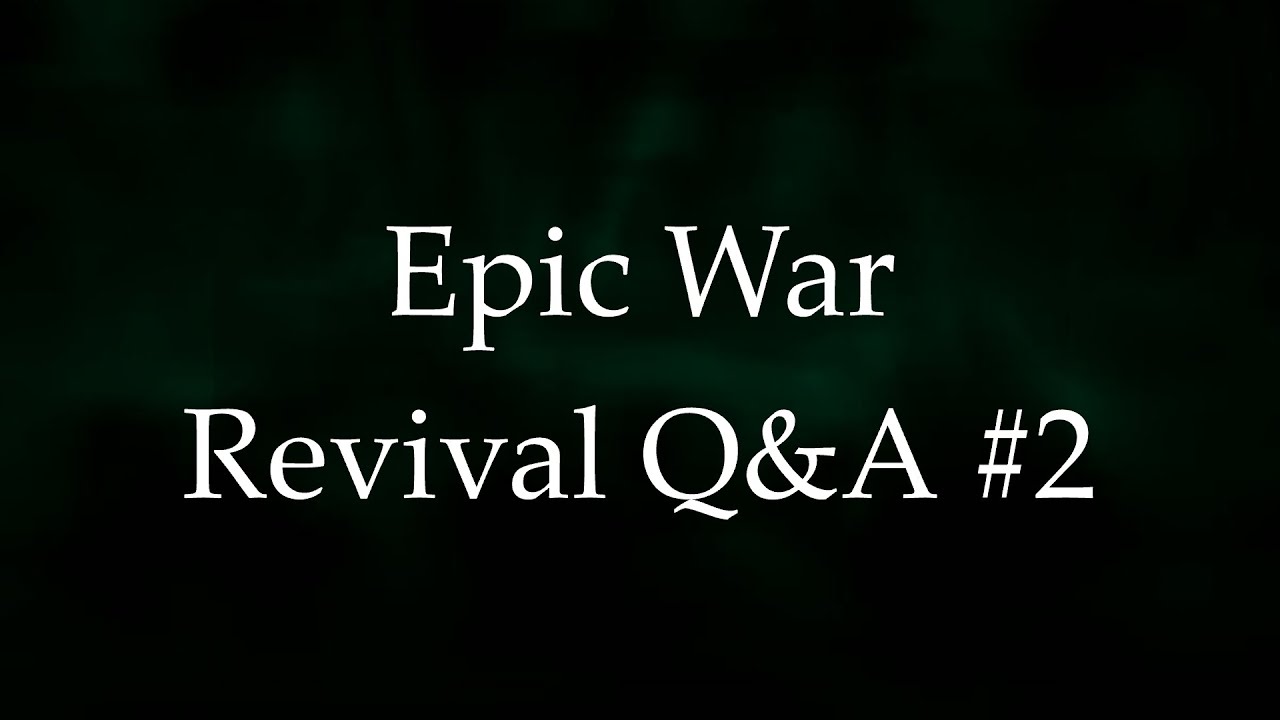 Epic War Revival Q&A #2