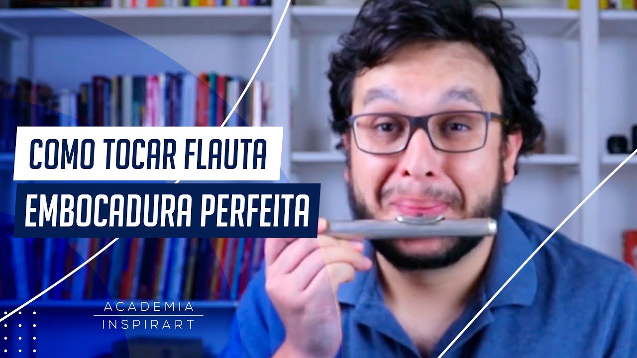 Como Tocar Flauta - Embocadura Perfeita
