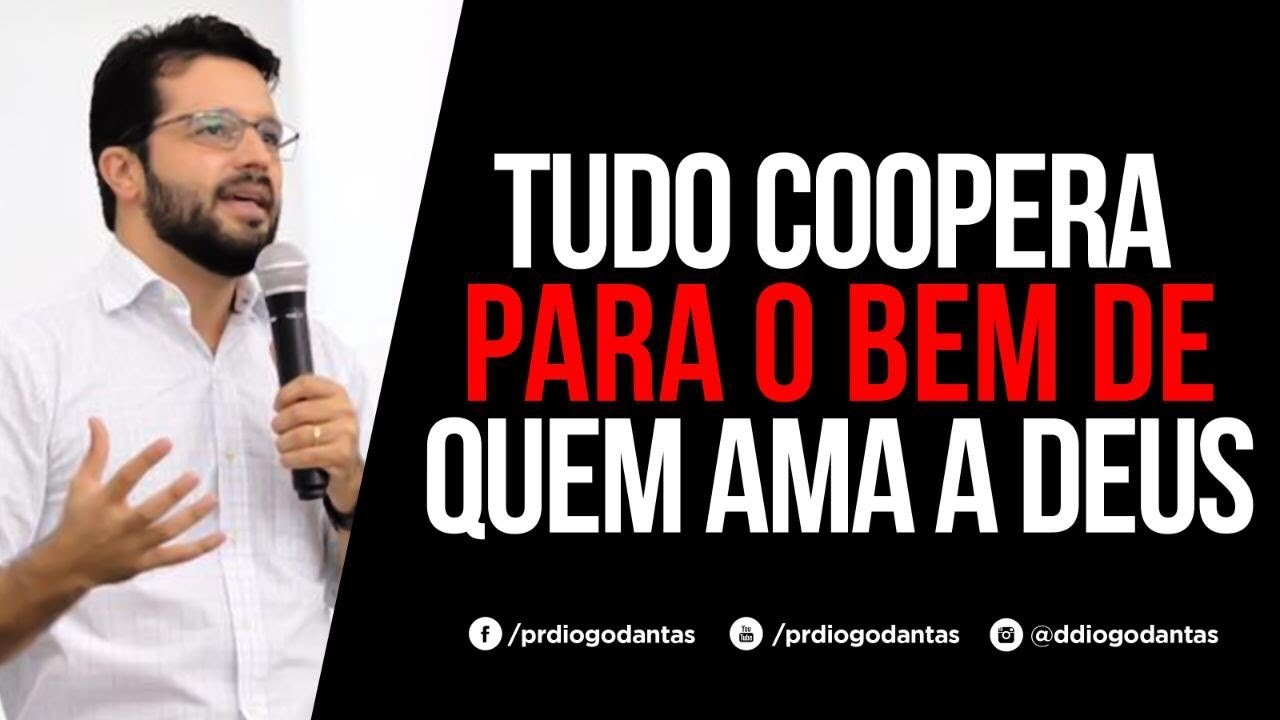 TUDO COOPERA PARA O BEM DE QUEM AMA A DEUS - Diogo Dantas