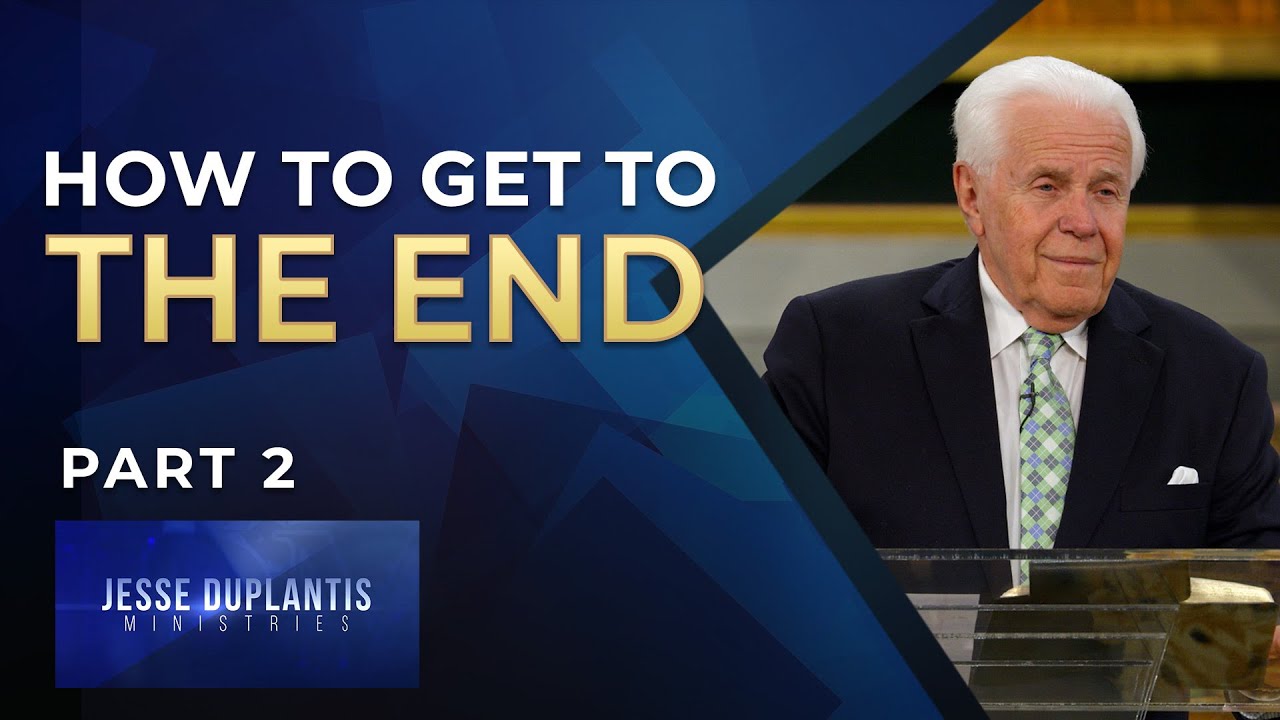 How To Get To The End, Part 2 | Jesse Duplantis