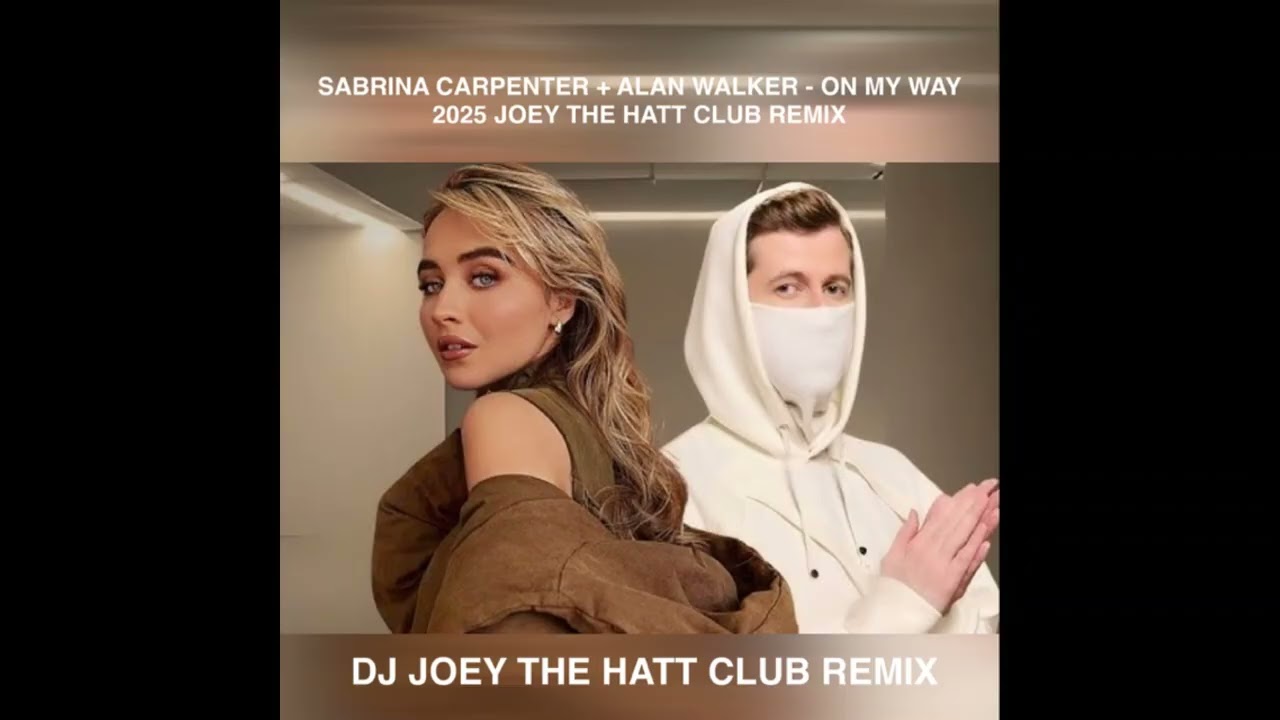 SABRINA CARPENTER + ALAN WALKER = ON MY WAY 2025 JOEY THE HATT REMIX