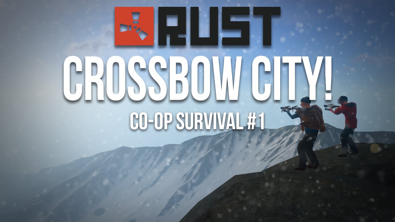 CROSSBOW CITY! | Rust Co-Op Survival #1