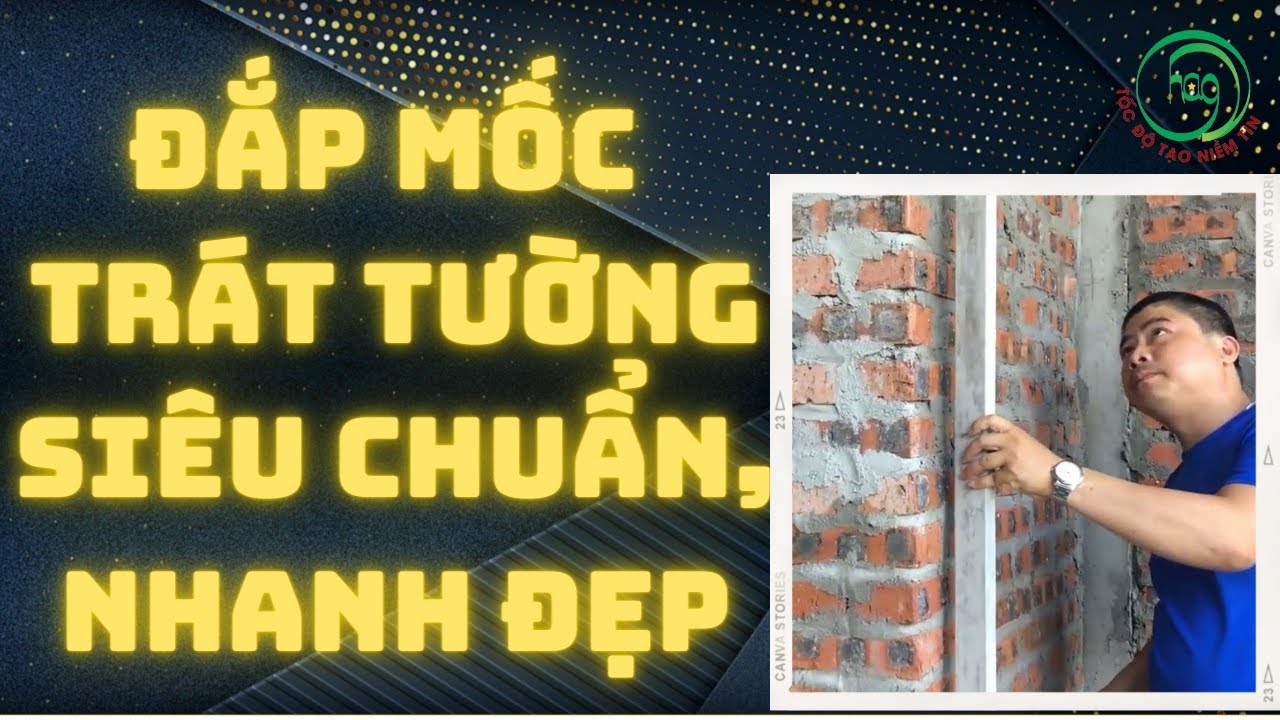 Hướng Dẫn Cách Đắp Mốc Trát Tường Chuẩn A-Z
