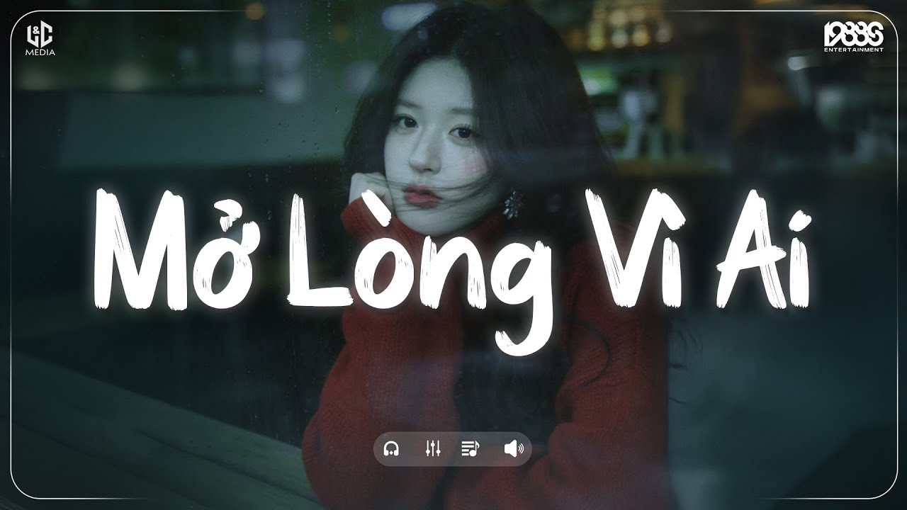 Mở Lòng Vì Ai Lofi ♫ Nơi Trái Tim Cần Nghỉ Ngơi Cho Tâm Tư Tìm Lại Phương Hướng ♫ Nhạc Chill TikTok