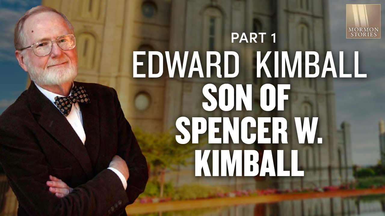 Edward Kimball, Son of Spencer W. Kimball Part 1 - Mormon Stories Ep. 137