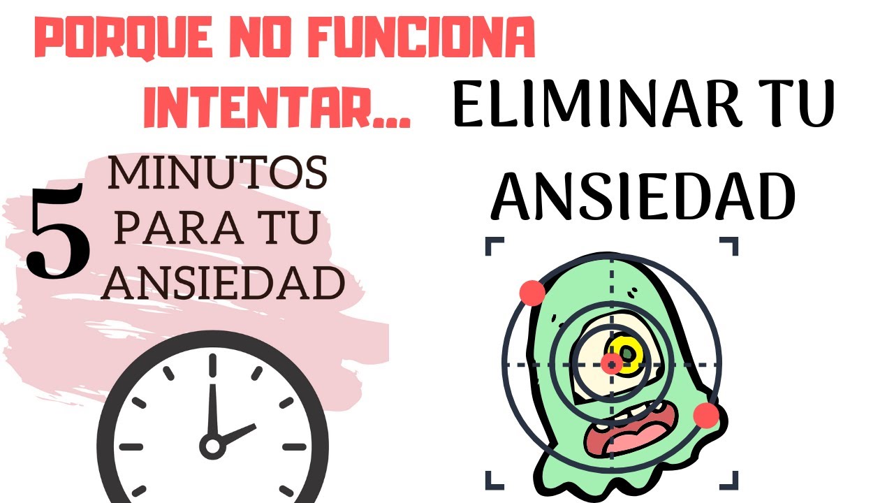 ¿PORQUE NO FUNCIONA INTENTAR ELIMINAR TU ANSIEDAD?