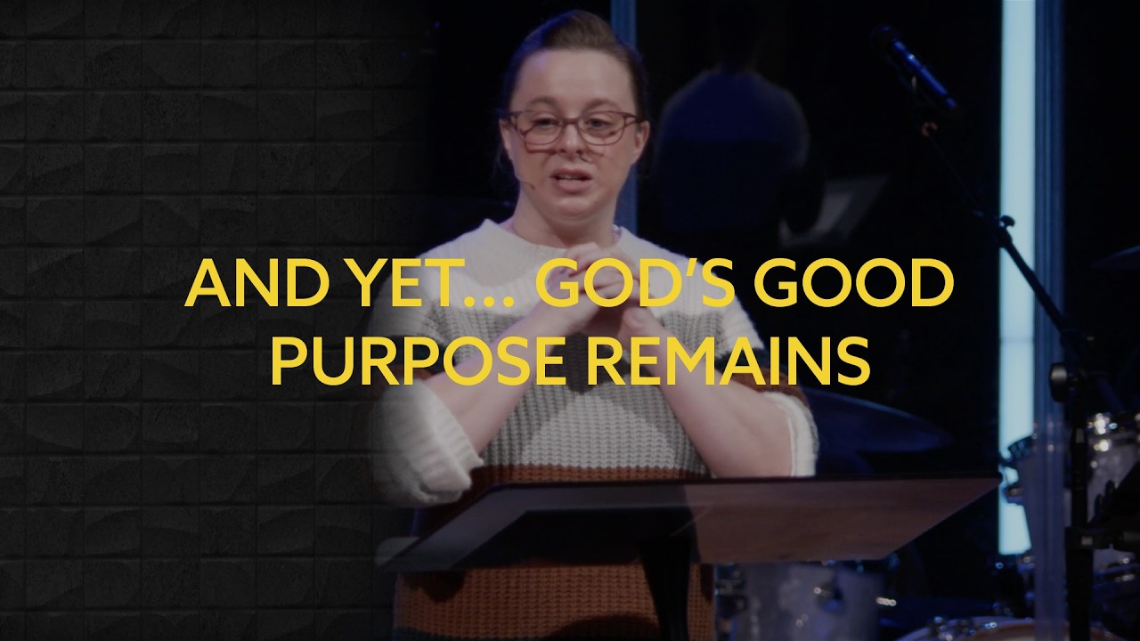 And Yet...God's Good Purpose Remains // Liz Jessen