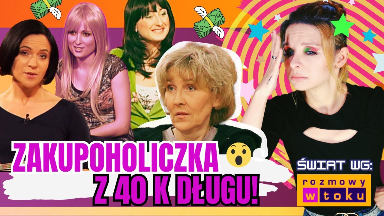 Świat wg rozmów w toku 60 - ZAKUPOHOLIZM, DŁUGI i OSZUSTWA (ale niczego nie żałuję!)