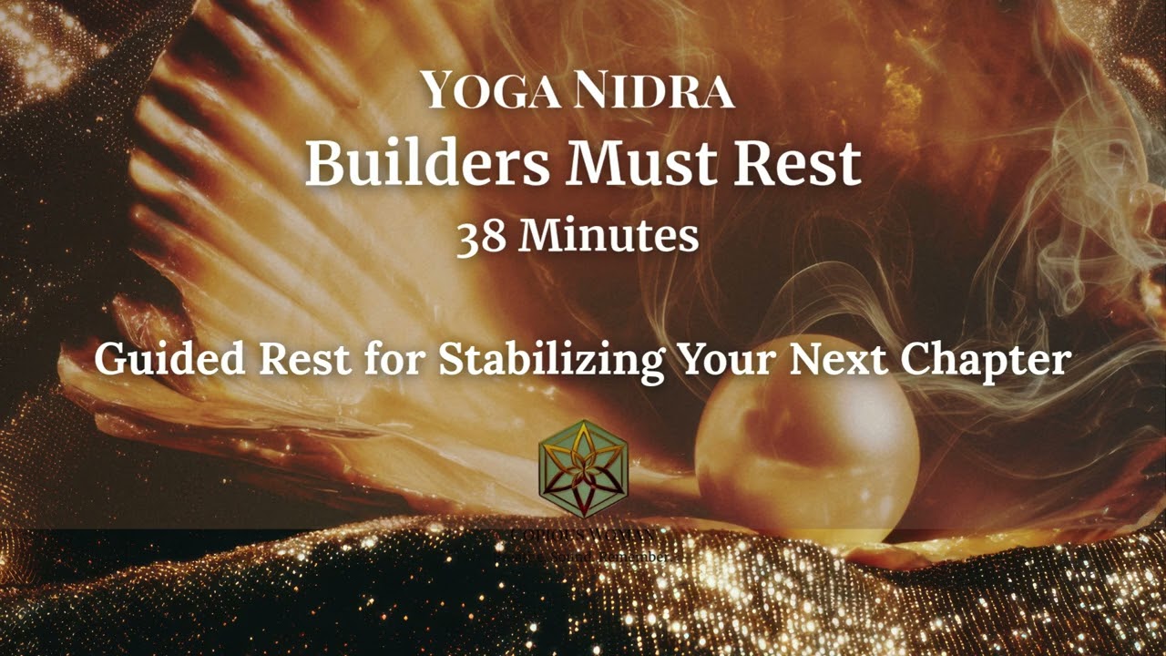 Yoga Nidra | Builders Must Rest: Guided Rest for Stabilizing Your Next Chapter