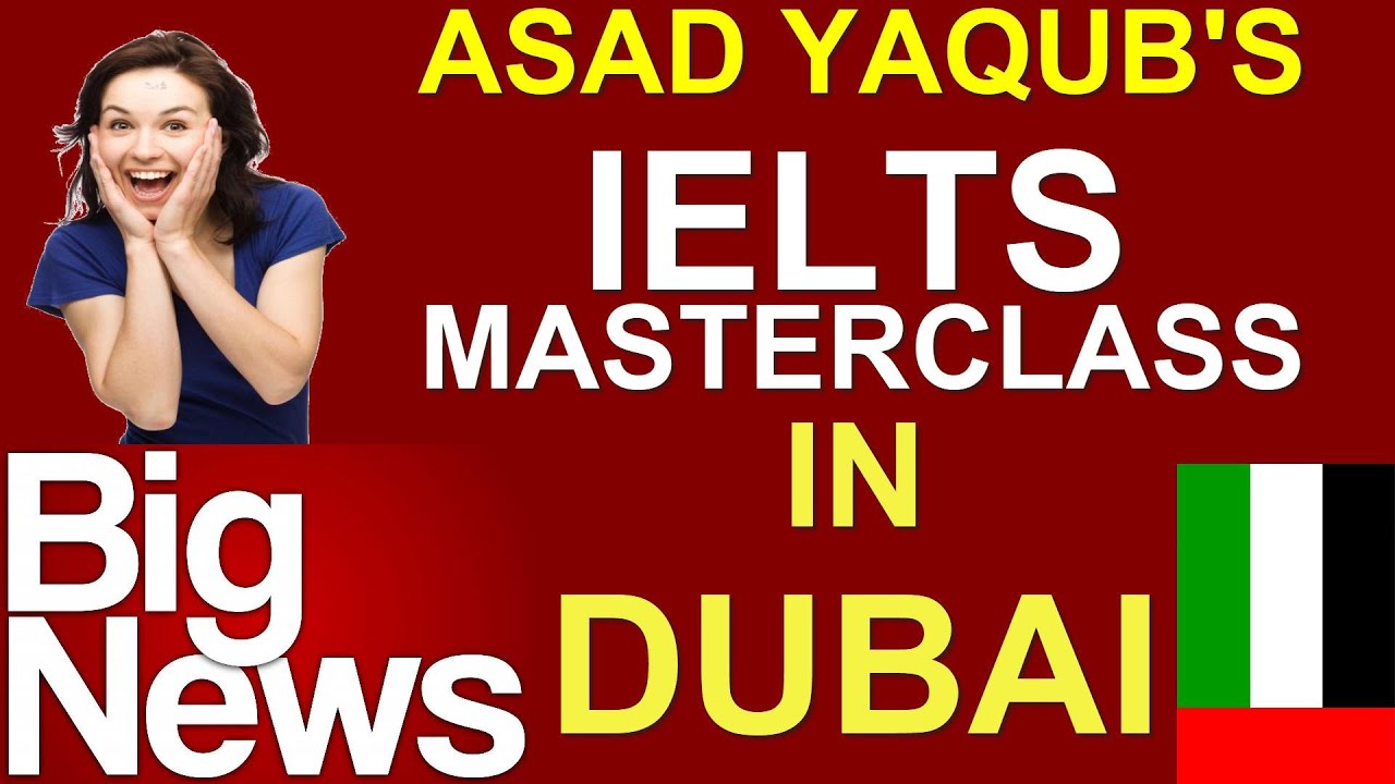 BIG NEWS 2022: ASAD YAQUB'S IELTS MASTERCLASS IN DUBAI