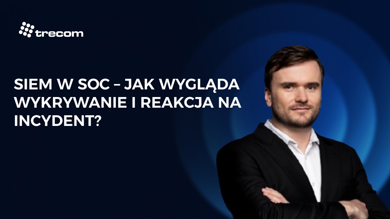 SIEM w SOC &ndash; Jak wygląda wykrywanie i reakcja na incydent krok po kroku?