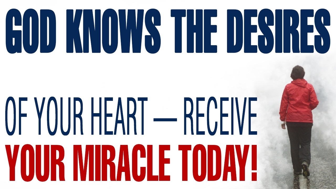 GOD KNOWS THE DESIRES OF YOUR HEART RECEIVE YOUR MIRACLE TODAY! — CHRISTIAN MOTIVATION