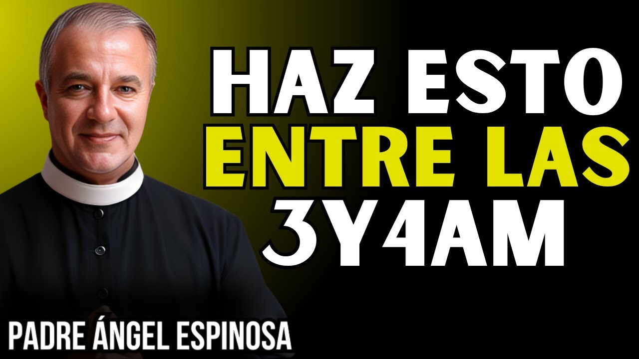 Si DESPIERTAS entre las 3am y 4am, haz estas 3 cosas  - Padre Ángel Espinosa de los Monteros