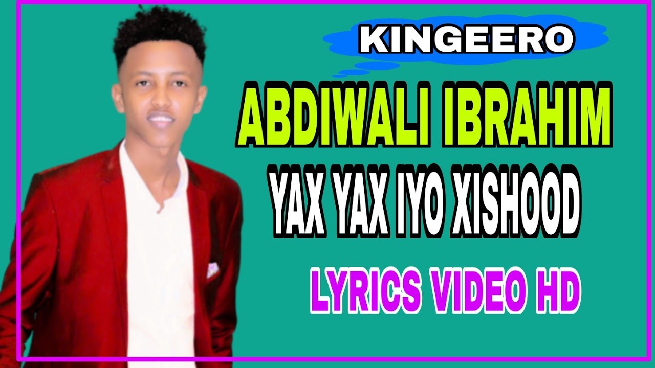 ABDIWALI KINGEERO HEESTII YAX YAX IYO XISHOOD XASUUSTII|ABDI TAHLIIL LYRICS HD