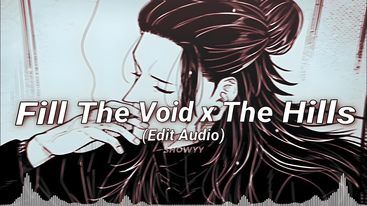 Fill The Void x The Hills // Edit Audio
