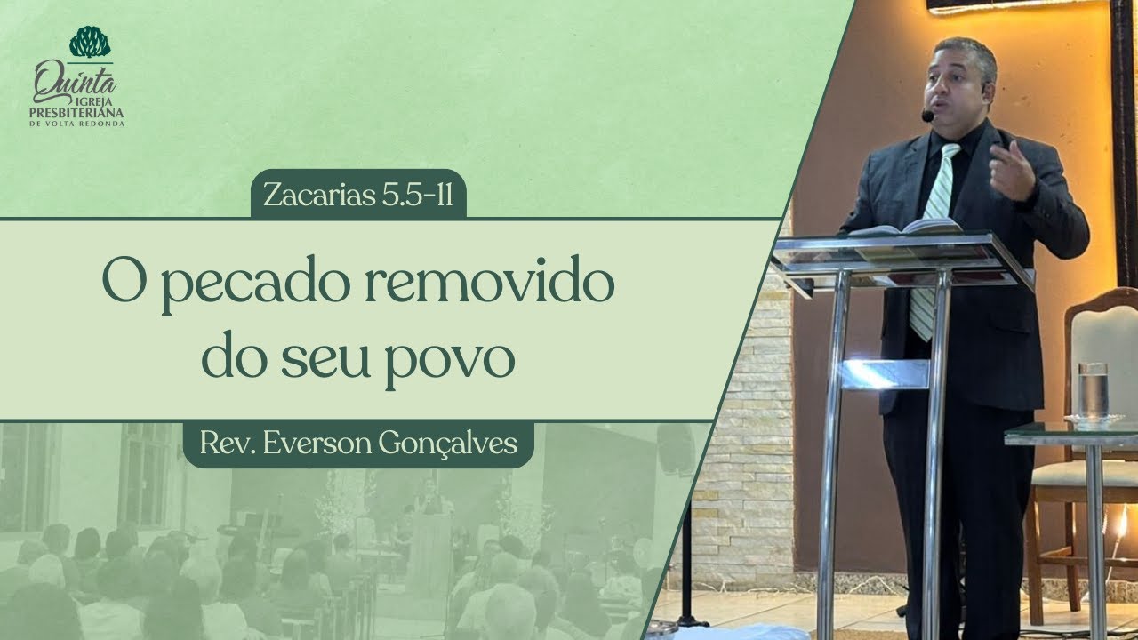 O pecado removido do seu povo (Zacarias 5.5-11) - Rev. Everson Gonçalves