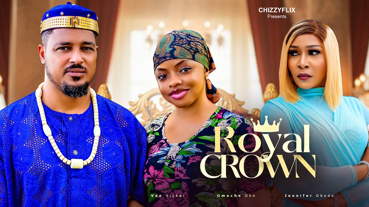 Royal Crown - Omeche Oko, Van Vicker, Jennifer Obodo, 2026 Latest Nigerian Movie