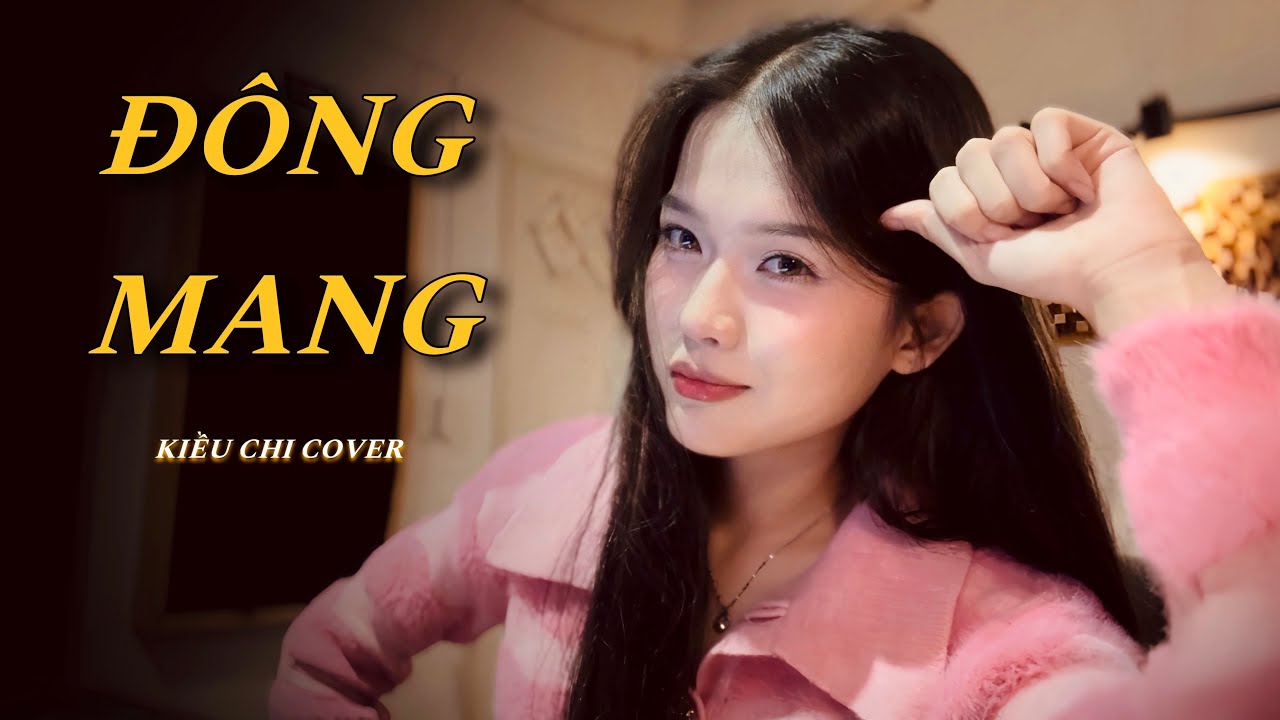 ĐÔNG MANG - PHÚC CHINH | KIỀU CHI COVER