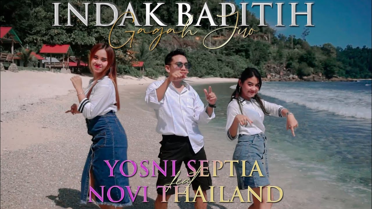 INDAK BAPITIH GAGAH JUO-YOSNI SEPTIA-NOVI THAILAN-DENDANG MODEREN 2022