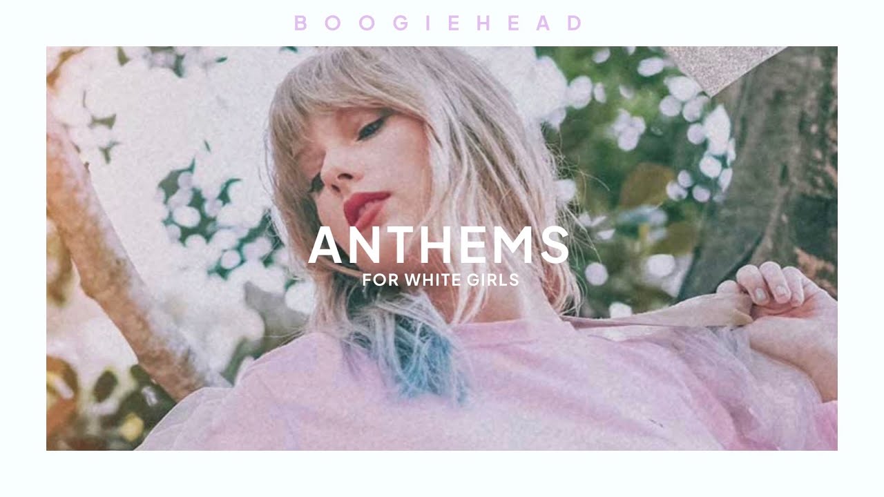 white girl anthems