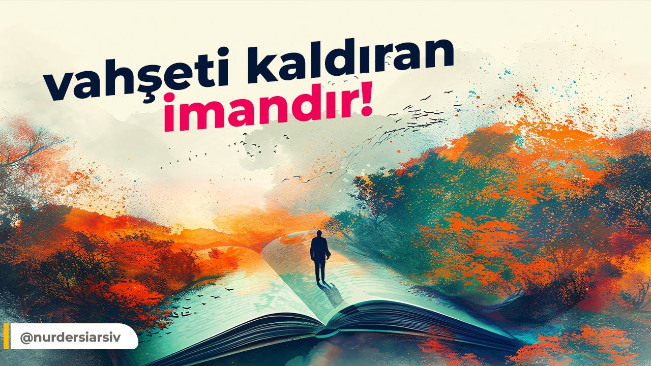 VAHŞETİ KALDIRAN İMANDIR!