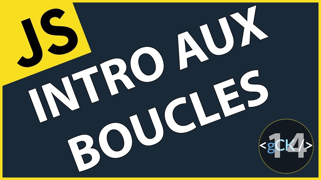 [14/??] Une introduction aux boucles | Javascript & ES6/7/8 pour d&eacute;butants 2019