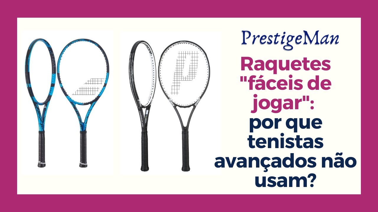 Raquetes fáceis de jogar: por que tenistas avançados não usam?