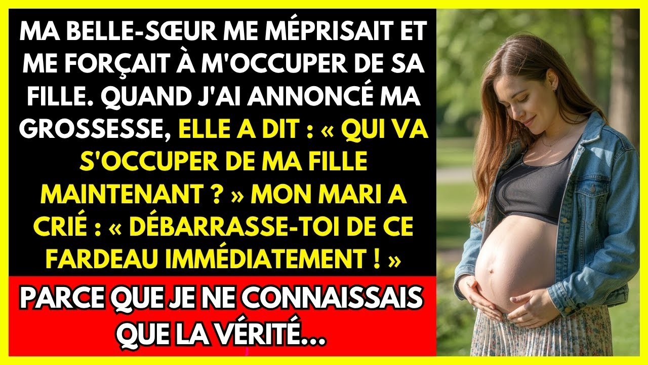MA BELLE SŒUR ME MÉPRISAIT ET ME FORÇAIT À M'OCCUPER DE SA FILLE  QUAND J'AI ANNONCÉ MA GROSSESSE
